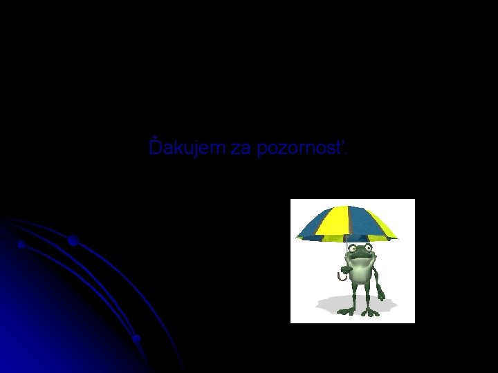 Ďakujem za pozornosť. 