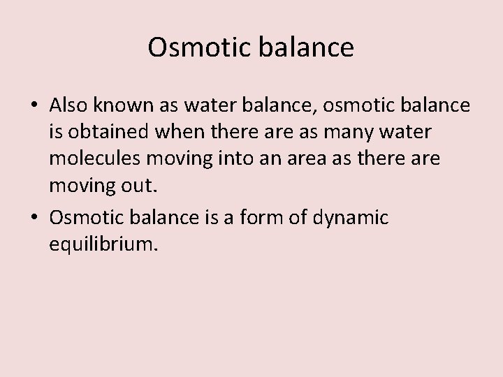 Osmotic balance • Also known as water balance, osmotic balance is obtained when there