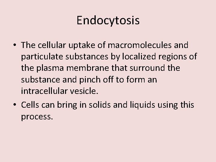 Endocytosis • The cellular uptake of macromolecules and particulate substances by localized regions of