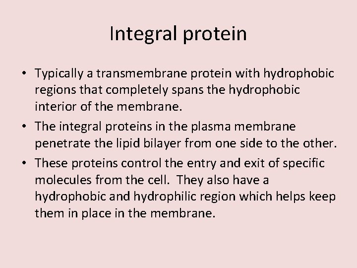 Integral protein • Typically a transmembrane protein with hydrophobic regions that completely spans the