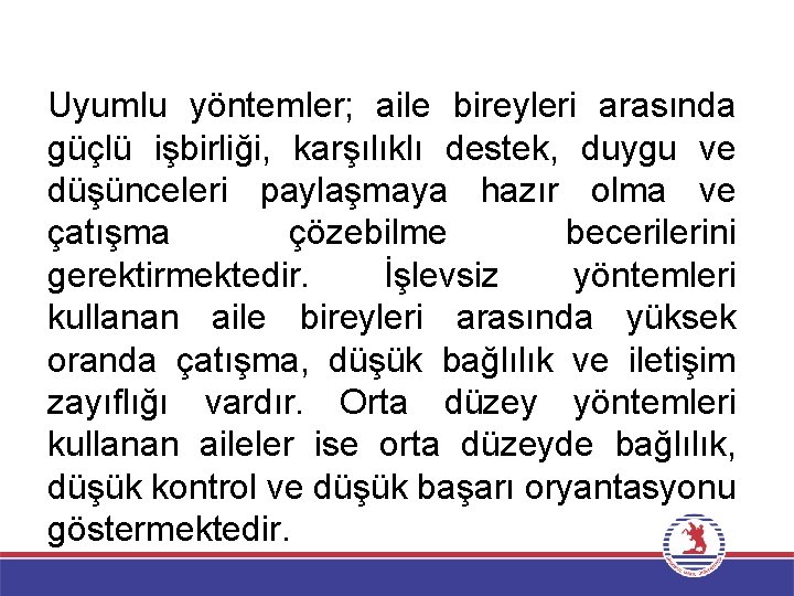 Uyumlu yöntemler; aile bireyleri arasında güçlü işbirliği, karşılıklı destek, duygu ve düşünceleri paylaşmaya hazır