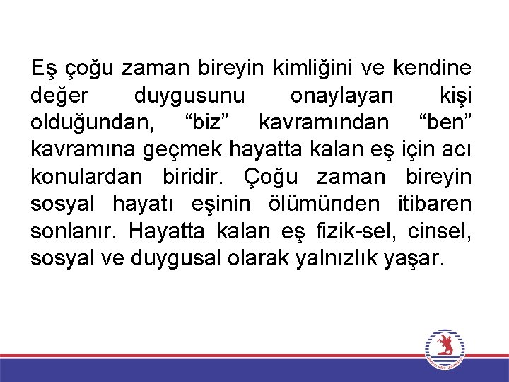 Eş çoğu zaman bireyin kimliğini ve kendine değer duygusunu onaylayan kişi olduğundan, “biz” kavramından