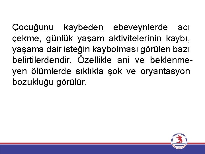 Çocuğunu kaybeden ebeveynlerde acı çekme, günlük yaşam aktivitelerinin kaybı, yaşama dair isteğin kaybolması görülen