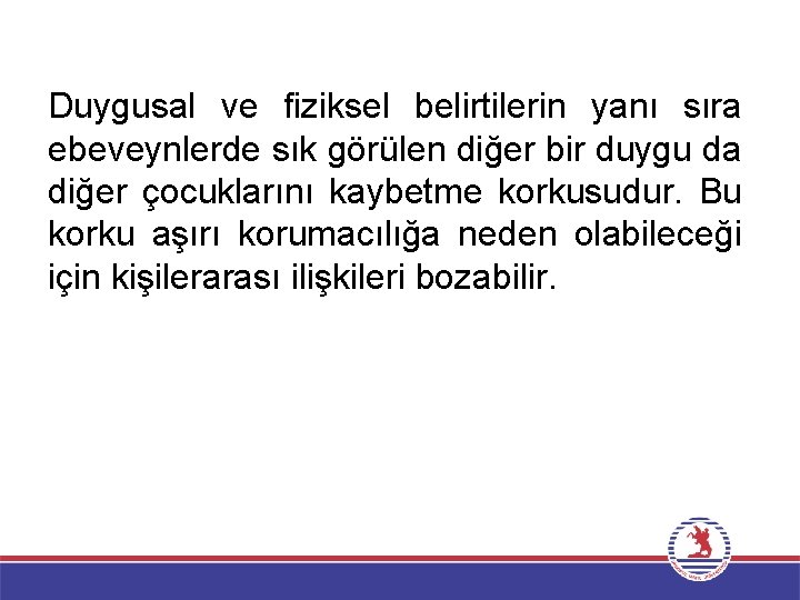 Duygusal ve fiziksel belirtilerin yanı sıra ebeveynlerde sık görülen diğer bir duygu da diğer