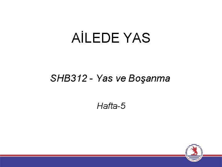 AİLEDE YAS SHB 312 - Yas ve Boşanma Hafta-5 