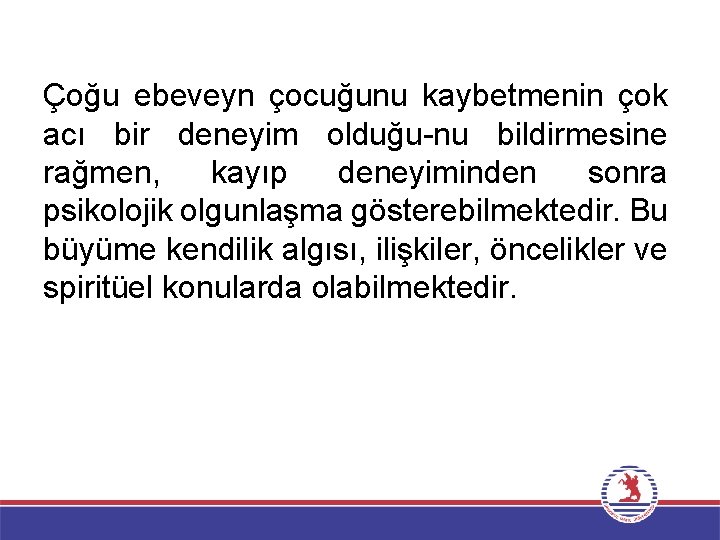 Çoğu ebeveyn çocuğunu kaybetmenin çok acı bir deneyim olduğu-nu bildirmesine rağmen, kayıp deneyiminden sonra