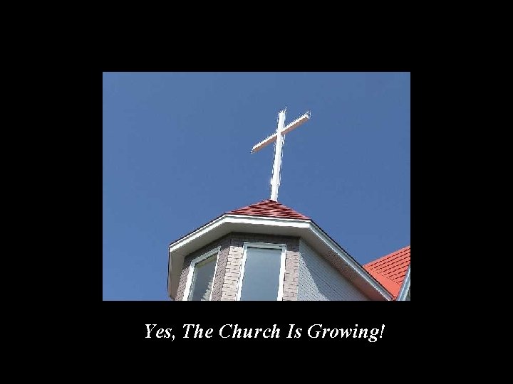 Yes, The Church Is Growing! 