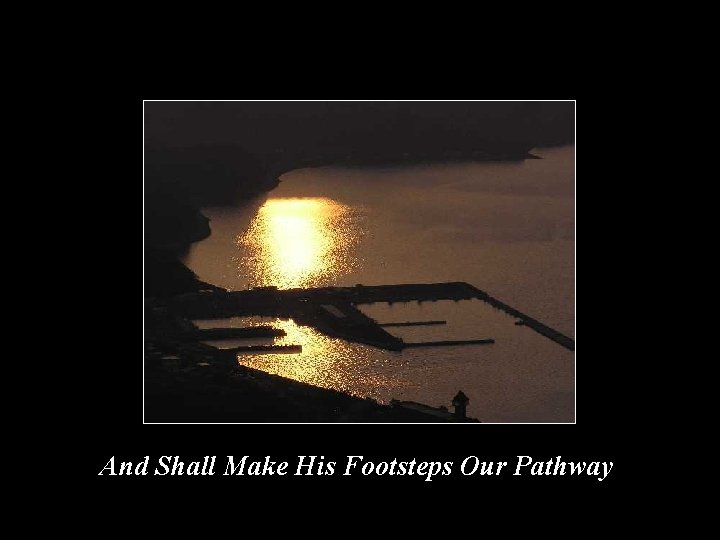 And Shall Make His Footsteps Our Pathway 