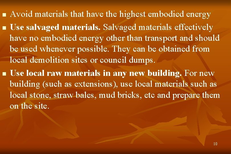 n n n Avoid materials that have the highest embodied energy Use salvaged materials.