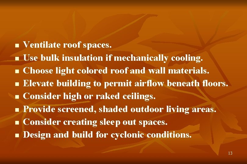 n n n n Ventilate roof spaces. Use bulk insulation if mechanically cooling. Choose