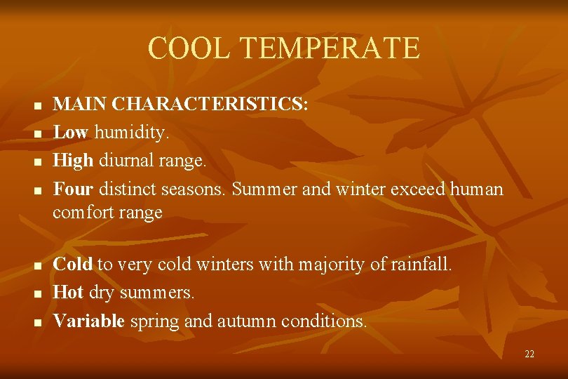 COOL TEMPERATE n n n n MAIN CHARACTERISTICS: Low humidity. High diurnal range. Four