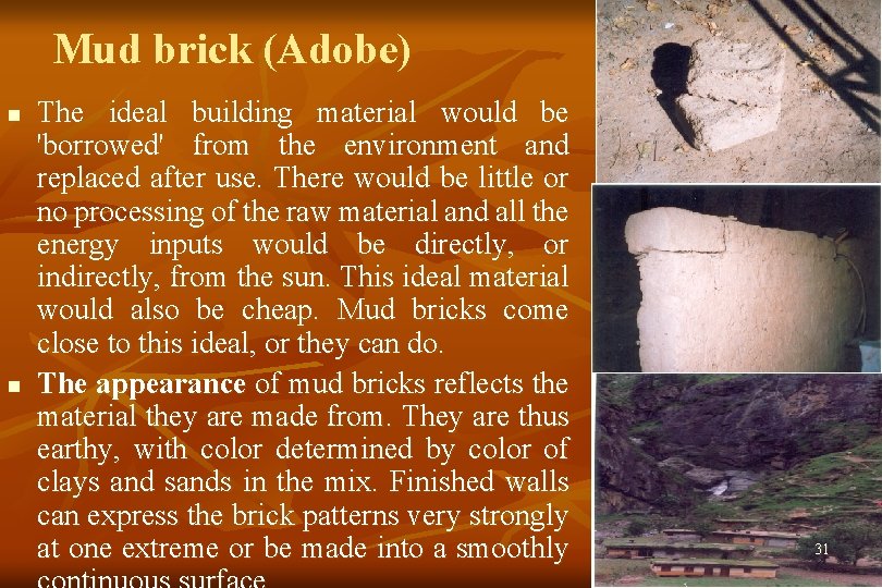 Mud brick (Adobe) n n The ideal building material would be 'borrowed' from the