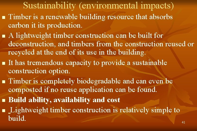 Sustainability (environmental impacts) n n n Timber is a renewable building resource that absorbs