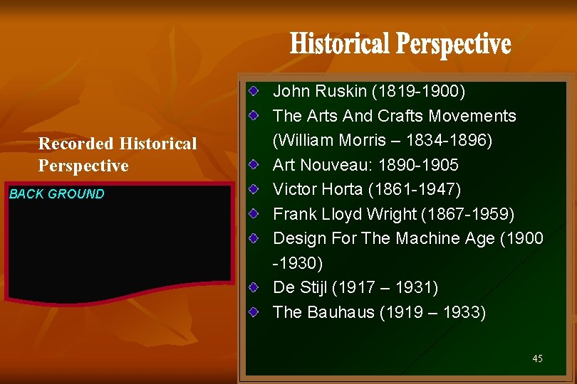 Recorded Historical Perspective BACK GROUND John Ruskin (1819 -1900) The Arts And Crafts Movements