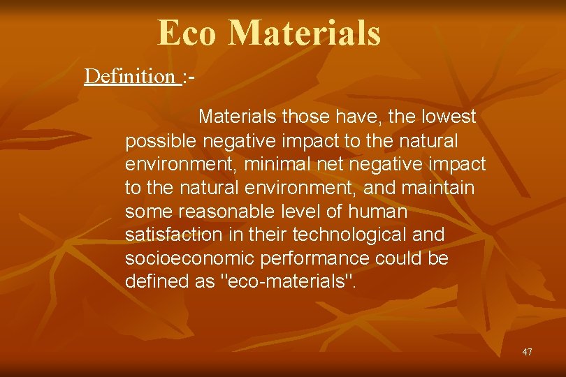 Eco Materials Definition : Materials those have, the lowest possible negative impact to the