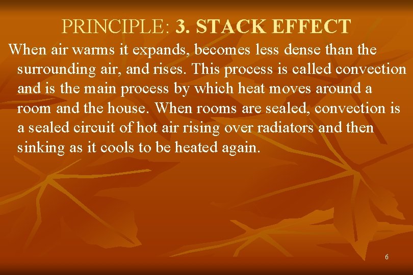 PRINCIPLE: 3. STACK EFFECT When air warms it expands, becomes less dense than the