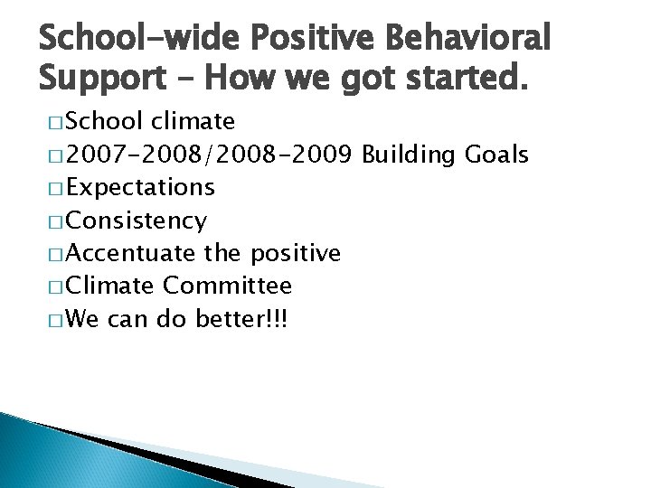 School-wide Positive Behavioral Support – How we got started. � School climate � 2007