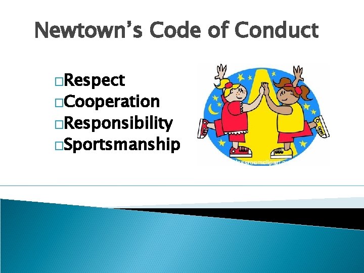 Newtown’s Code of Conduct �Respect �Cooperation �Responsibility �Sportsmanship 