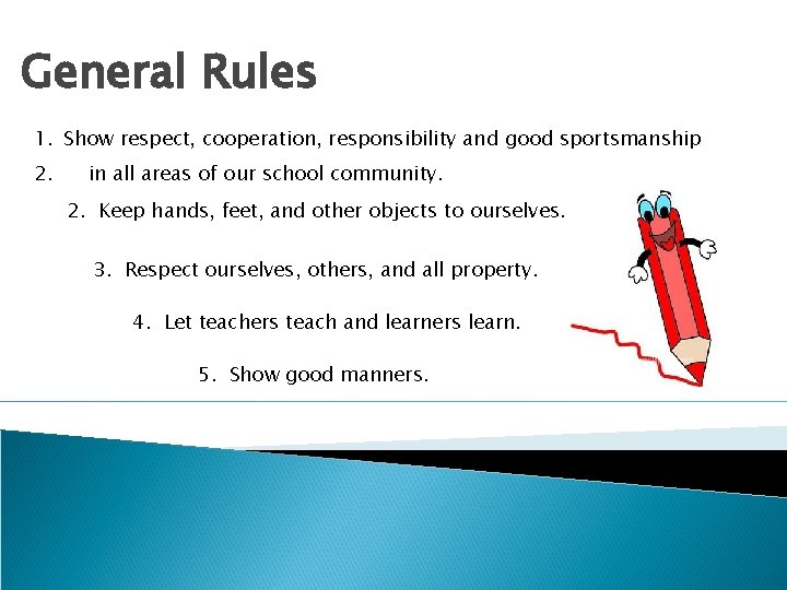 General Rules 1. Show respect, cooperation, responsibility and good sportsmanship 2. in all areas