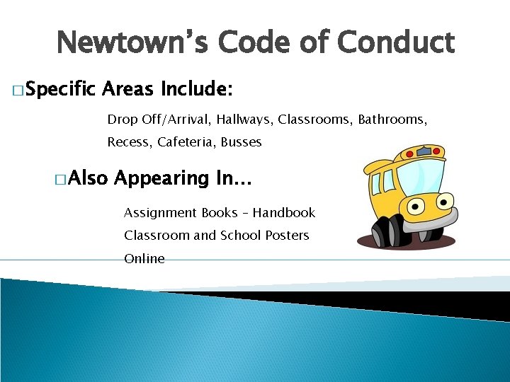 Newtown’s Code of Conduct � Specific Areas Include: Drop Off/Arrival, Hallways, Classrooms, Bathrooms, Recess,