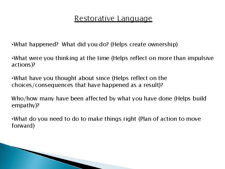Restorative Language • What happened? What did you do? (Helps create ownership) • What