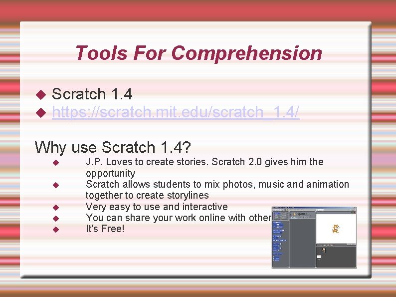 Tools For Comprehension Scratch 1. 4 https: //scratch. mit. edu/scratch_1. 4/ Why use Scratch