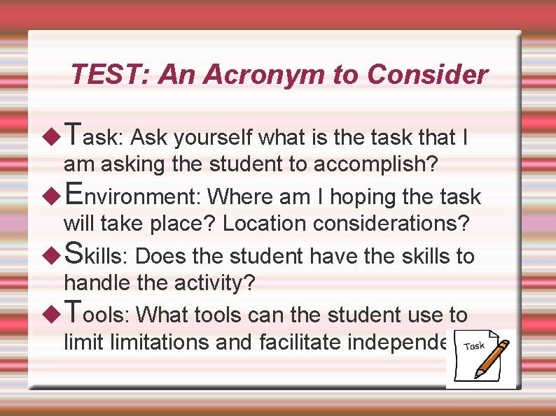 TEST: An Acronym to Consider Task: Ask yourself what is the task that I