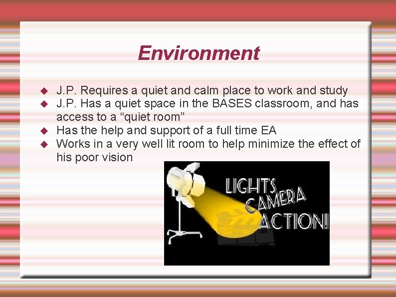 Environment J. P. Requires a quiet and calm place to work and study J.