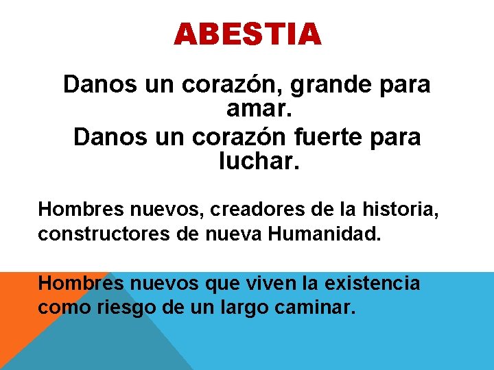 ABESTIA Danos un corazón, grande para amar. Danos un corazón fuerte para luchar. Hombres