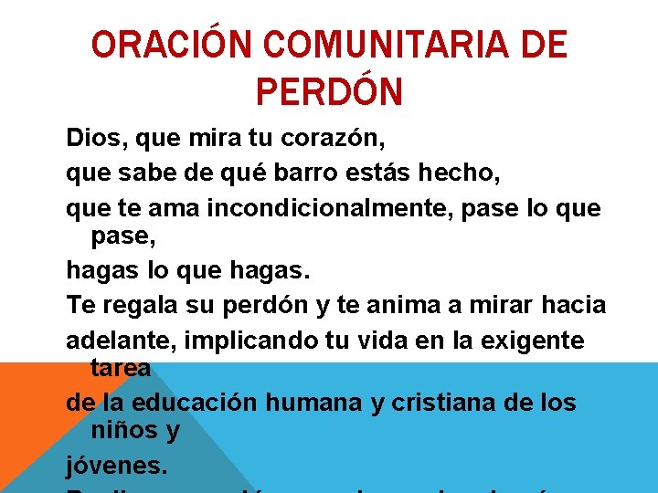 ORACIÓN COMUNITARIA DE PERDÓN Dios, que mira tu corazón, que sabe de qué barro