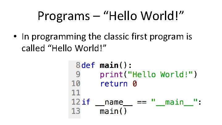 Programs – “Hello World!” • In programming the classic first program is called “Hello