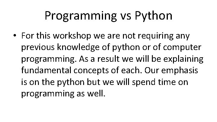 Programming vs Python • For this workshop we are not requiring any previous knowledge