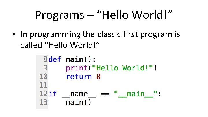 Programs – “Hello World!” • In programming the classic first program is called “Hello
