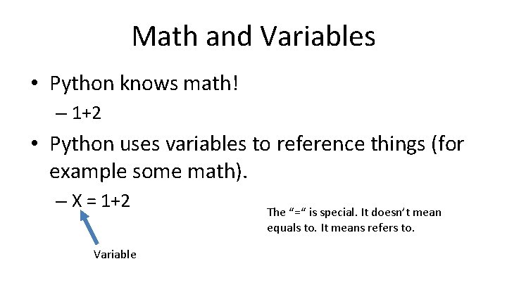 Math and Variables • Python knows math! – 1+2 • Python uses variables to