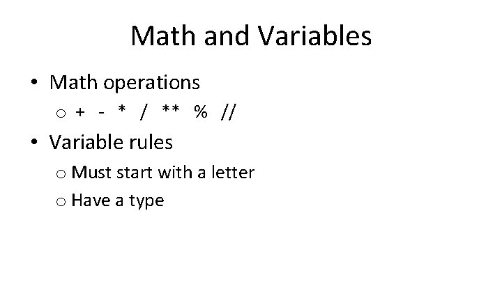 Math and Variables • Math operations o + - * / ** % //