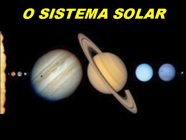 O SISTEMA SOLAR O Sistema Solar 