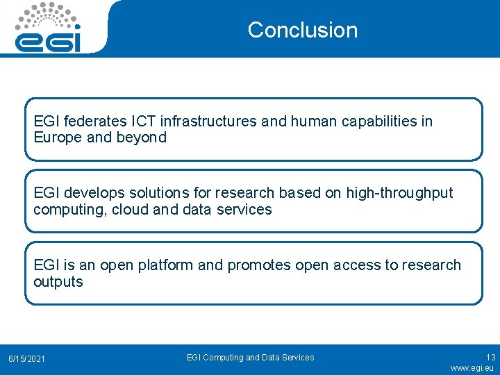 Conclusion EGI federates ICT infrastructures and human capabilities in Europe and beyond EGI develops