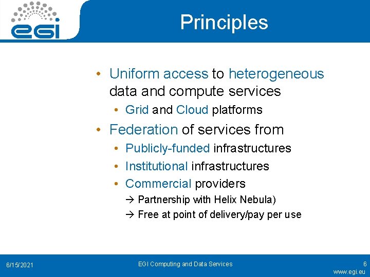 Principles • Uniform access to heterogeneous data and compute services • Grid and Cloud