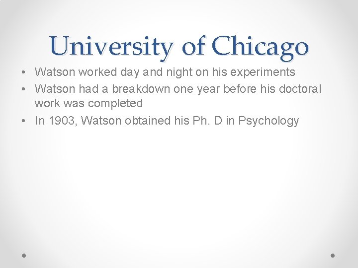 University of Chicago • Watson worked day and night on his experiments • Watson