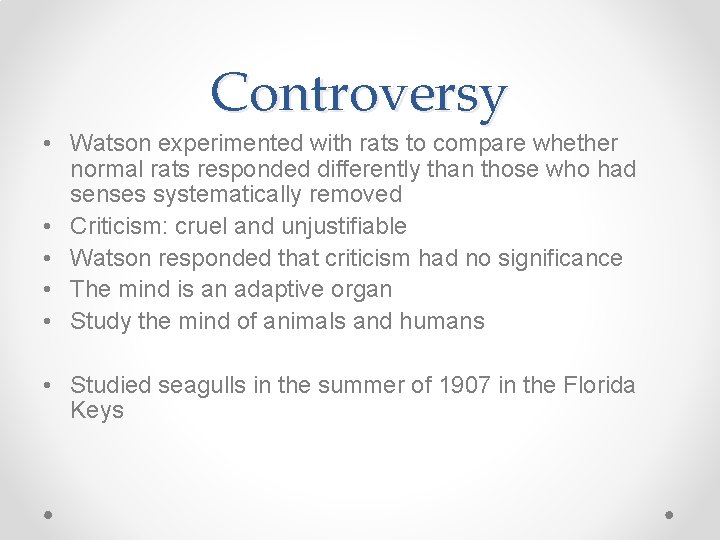 Controversy • Watson experimented with rats to compare whether normal rats responded differently than