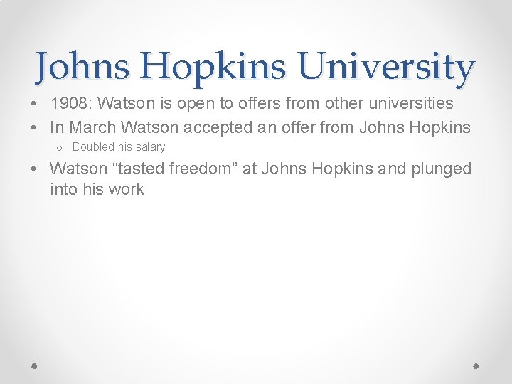 Johns Hopkins University • 1908: Watson is open to offers from other universities •