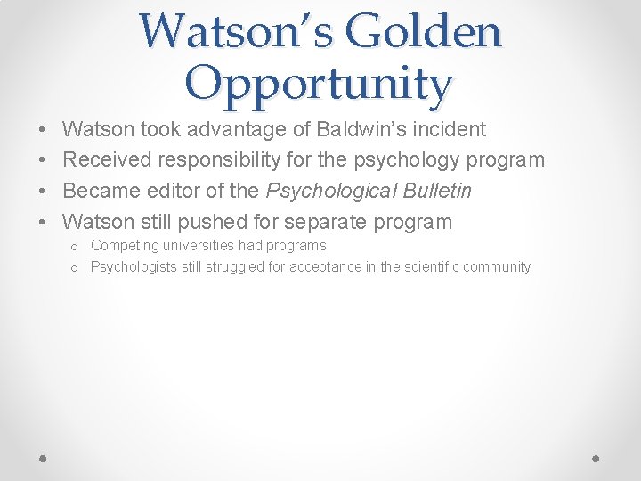 Watson’s Golden Opportunity • • Watson took advantage of Baldwin’s incident Received responsibility for