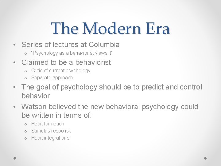 The Modern Era • Series of lectures at Columbia o “Psychology as a behaviorist