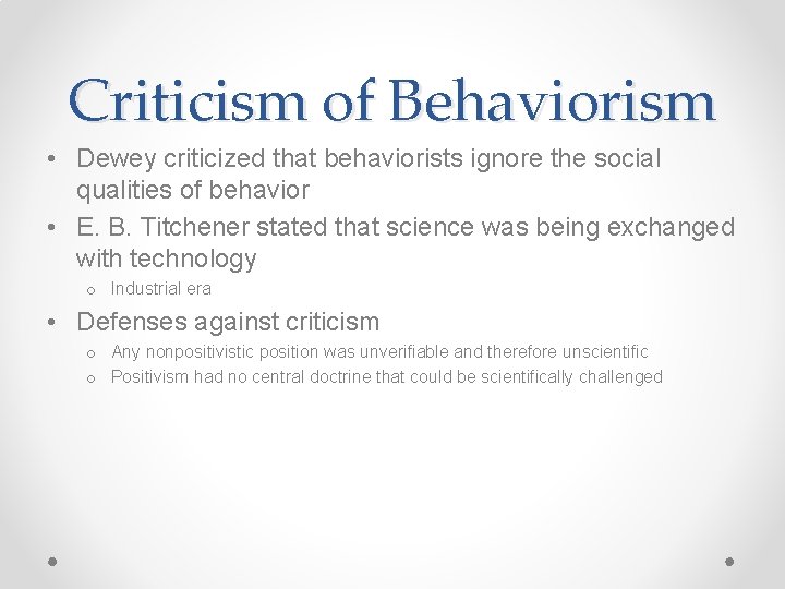 Criticism of Behaviorism • Dewey criticized that behaviorists ignore the social qualities of behavior