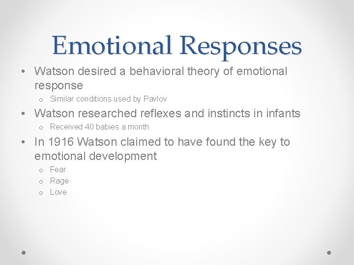 Emotional Responses • Watson desired a behavioral theory of emotional response o Similar conditions