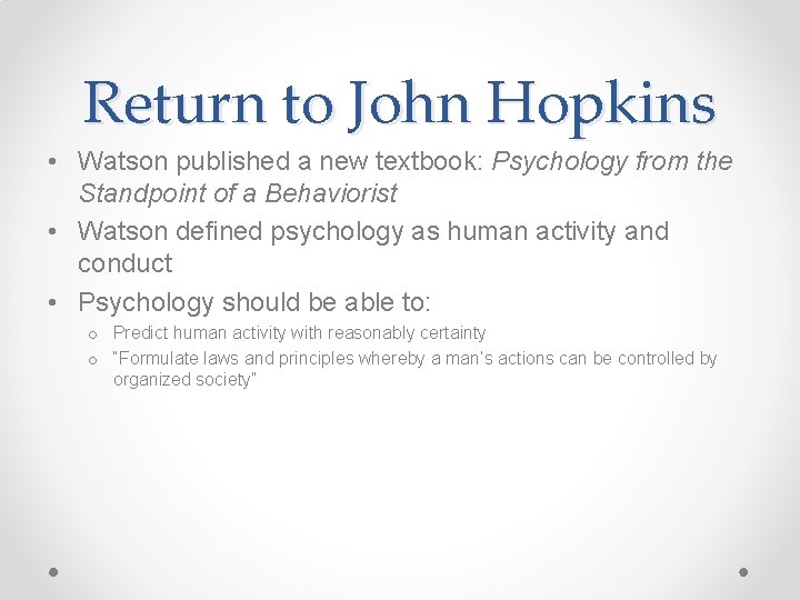 Return to John Hopkins • Watson published a new textbook: Psychology from the Standpoint