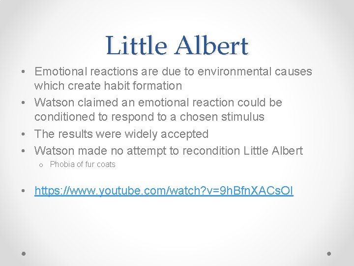 Little Albert • Emotional reactions are due to environmental causes which create habit formation