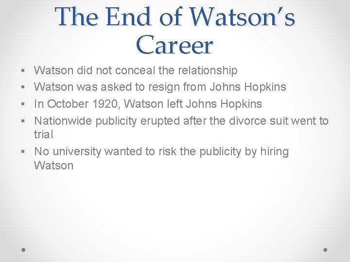 The End of Watson’s Career • • Watson did not conceal the relationship Watson