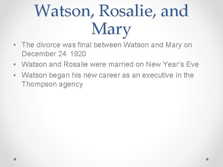 Watson, Rosalie, and Mary • The divorce was final between Watson and Mary on