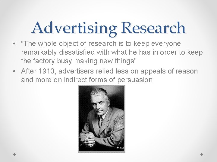 Advertising Research • “The whole object of research is to keep everyone remarkably dissatisfied